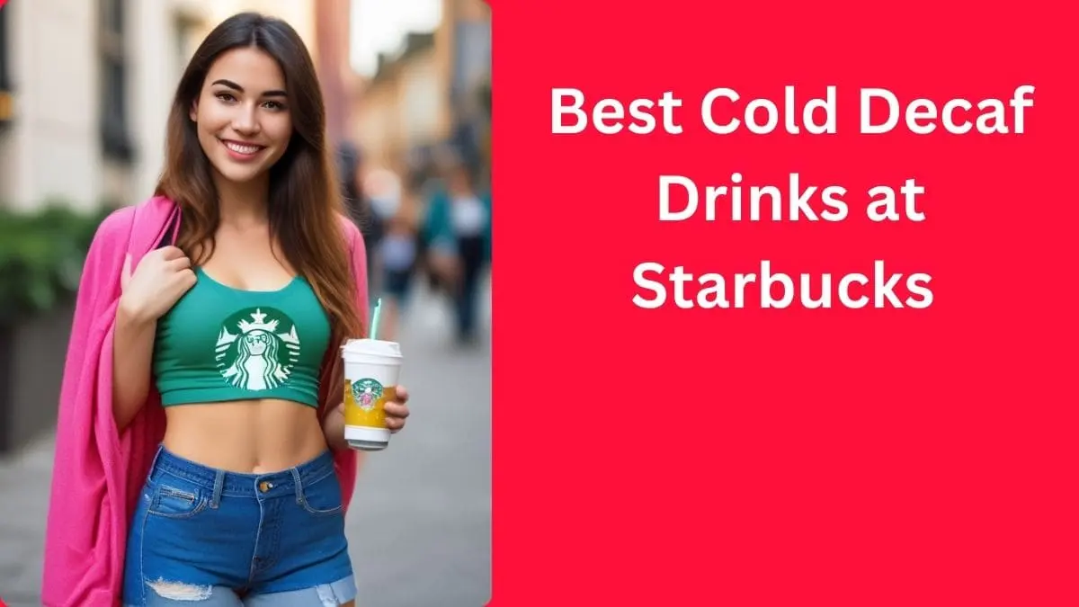 Best Cold Decaf Drinks at Starbucks