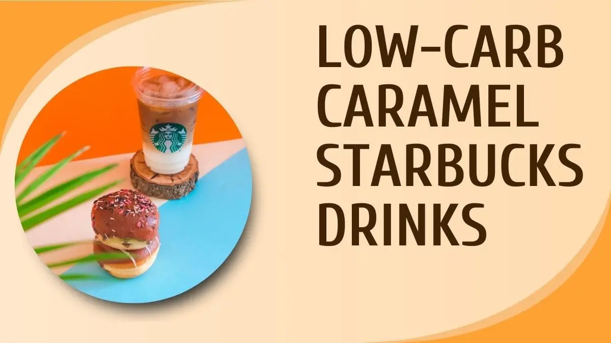 Best Low-Carb Caramel Starbucks Drinks