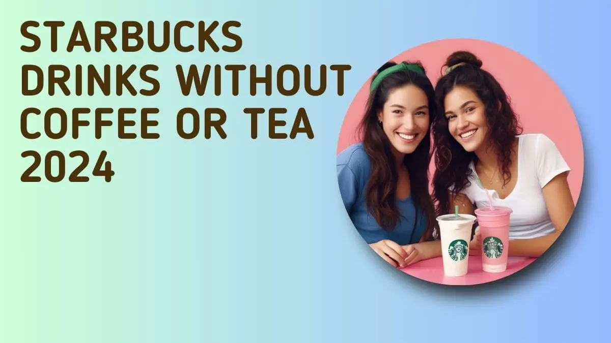 Starbucks Drinks Without Coffee or Tea