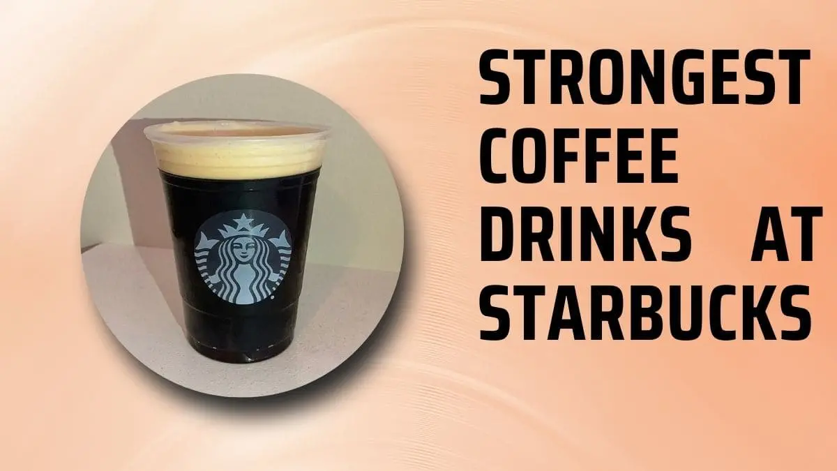 Strongest Coffee Drinks at Starbucks Menu