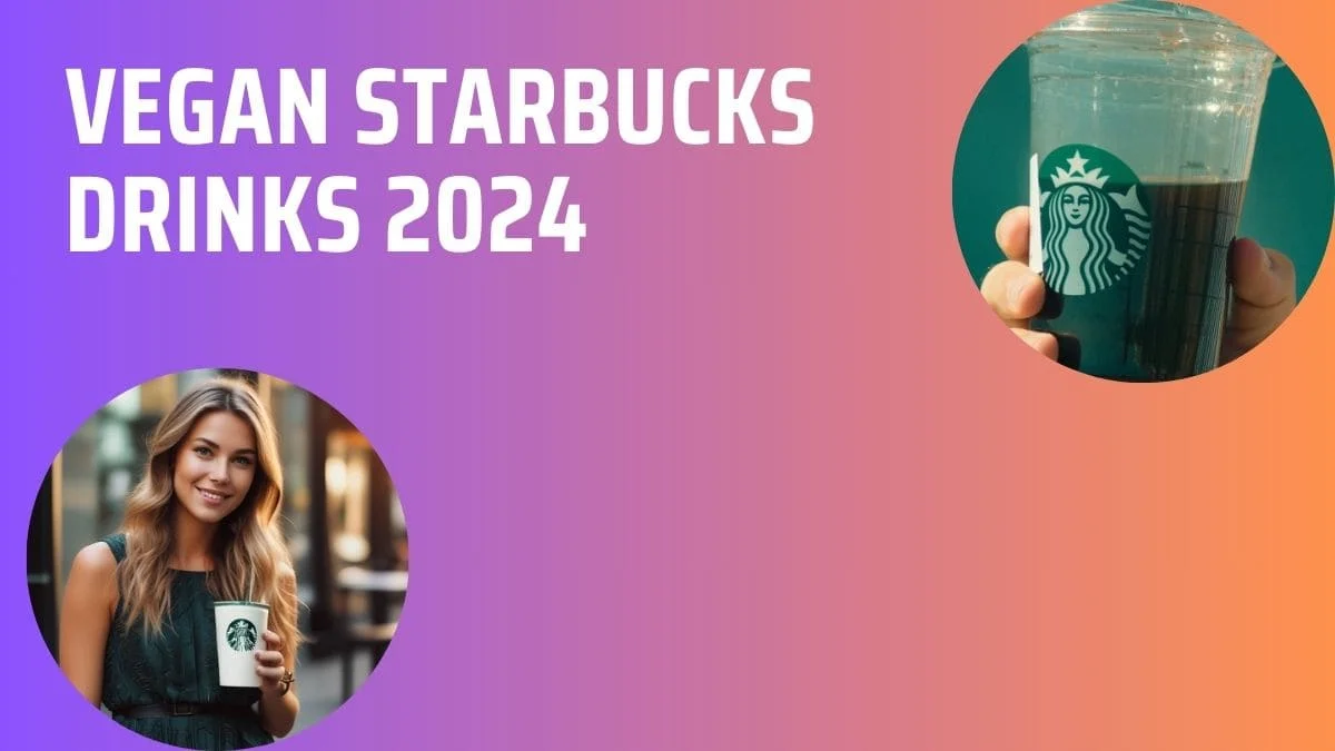 New and Best Vegan Drinks at Starbucks in 2024