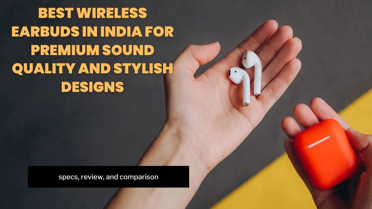 Best Wireless Earbuds with Sound Quality and Stylish Designs